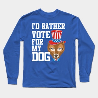 I'd Rather Vote For My Dog Pet Lover Long Sleeve T-Shirt